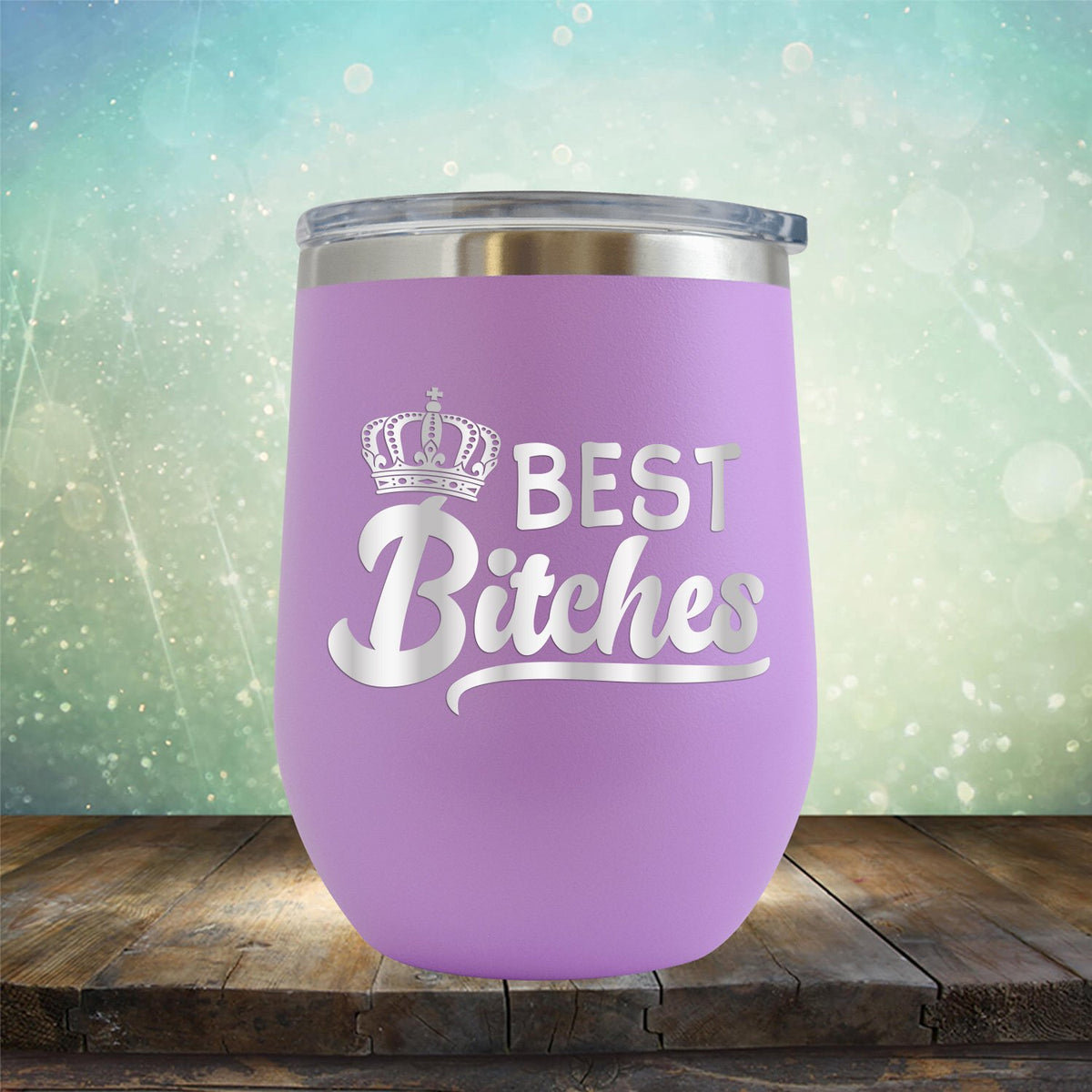 Best Bitches - Stemless Wine Cup