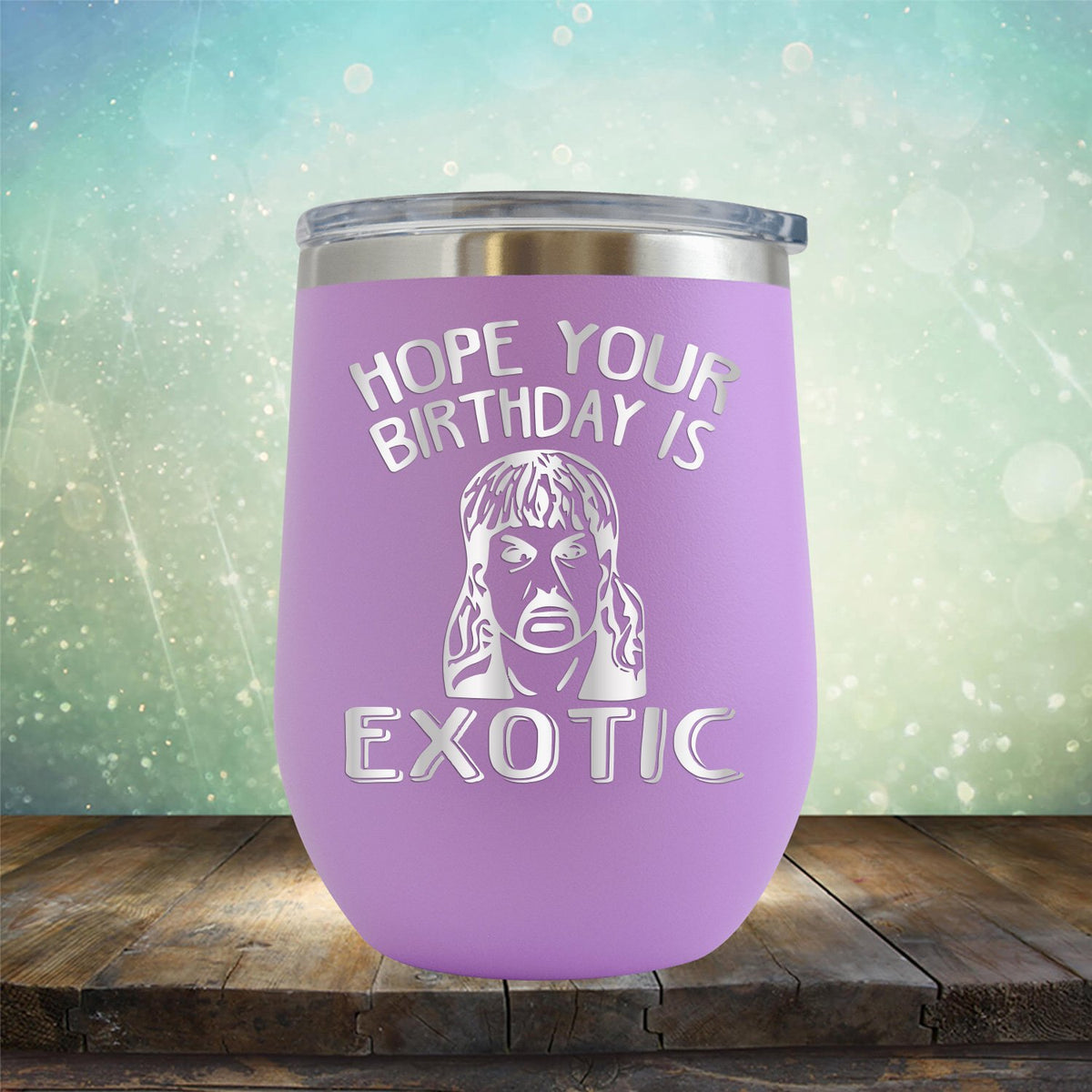 Hope Your Birthday is Exotic - Stemless Wine Cup