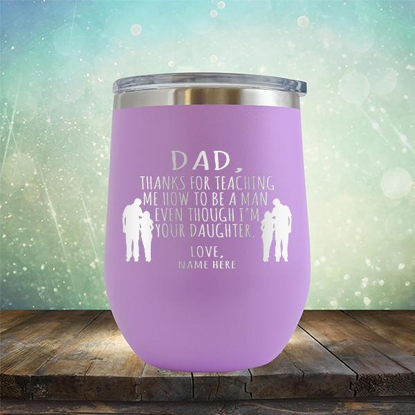 Dad Thanks For Teaching Me How to Be A Man Even Though I&#39;m Your Daughter - Stemless Wine Cup