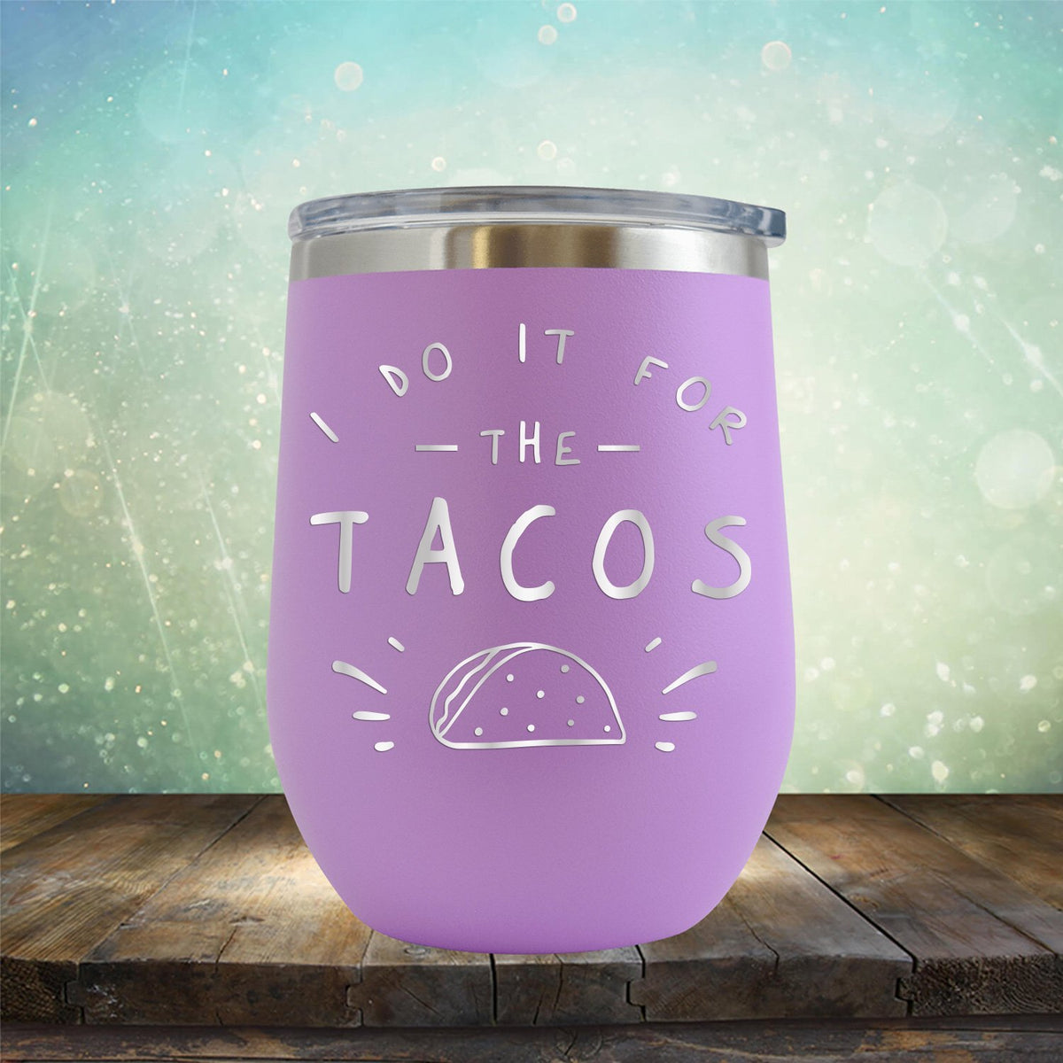 I Do It For The Tacos - Stemless Wine Cup