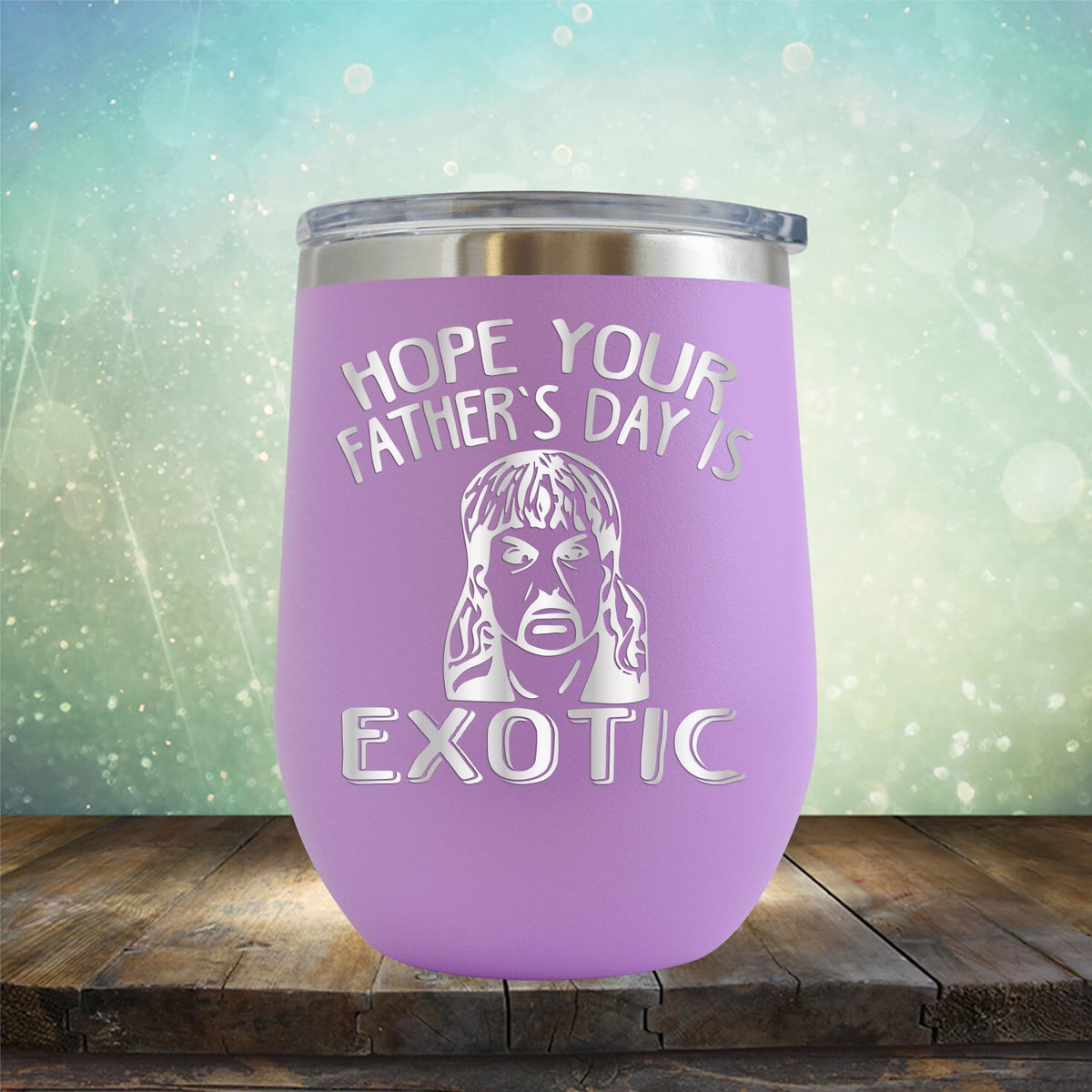 Hope Your Father&#39;s Day is Exotic - Stemless Wine Cup