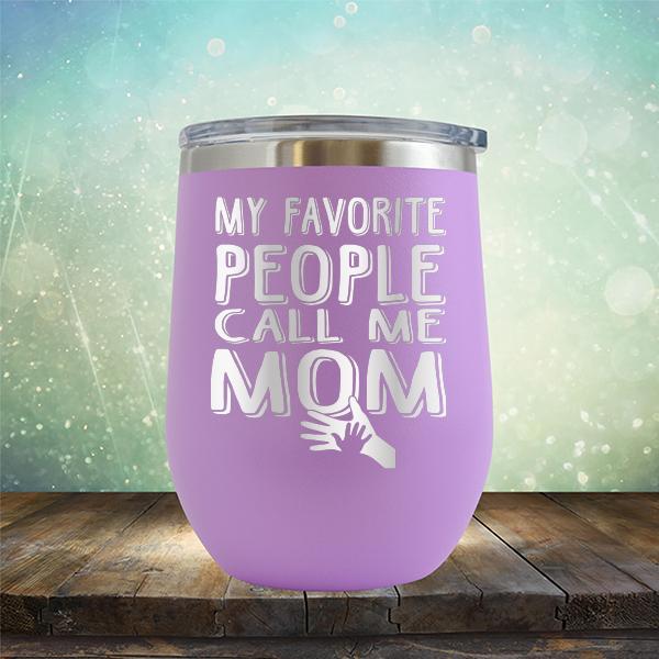 My Favorite People Call Me Mom - Stemless Wine Cup