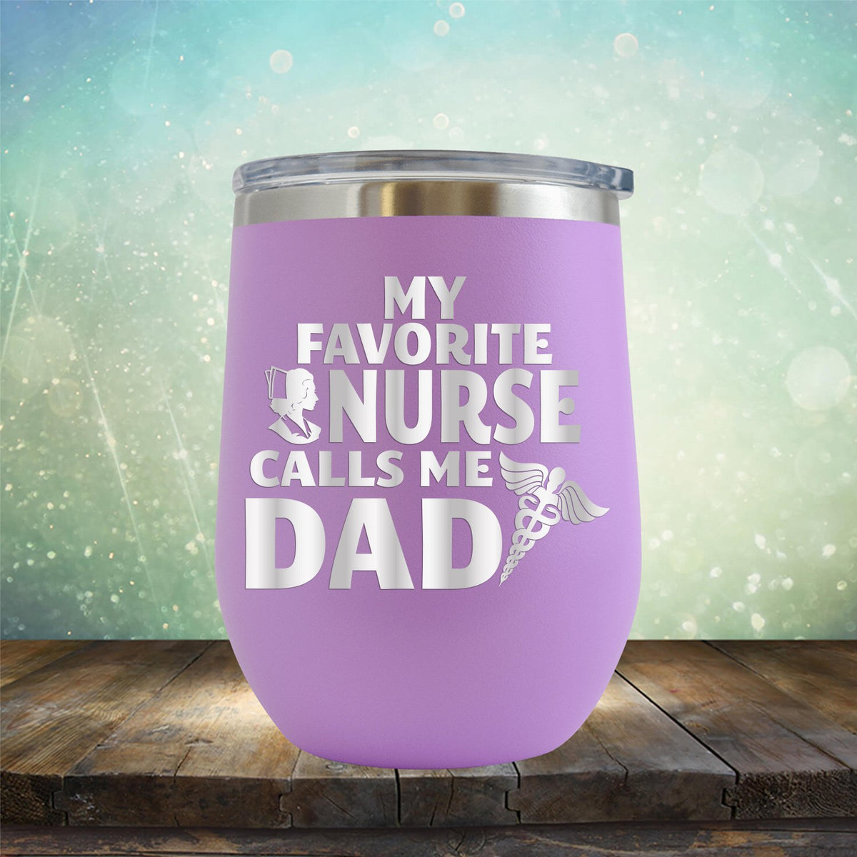 My Favorite Nurse Calls Me Dad - Stemless Wine Cup