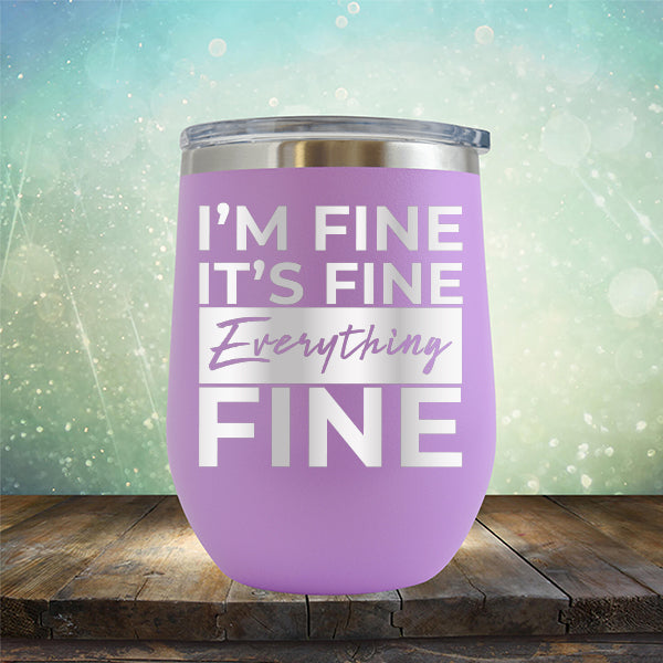 I'm Fine It's Fine Everything's Fine - Stemless Wine Cup