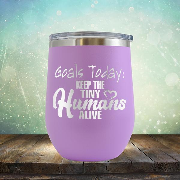Goals Today: Keep The Tiny Humans Alive - Stemless Wine Cup