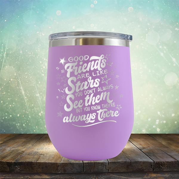 Good Friends Are Like Stars You Don&#39;t Always See Them But You Know They&#39;re Always There - Stemless Wine Cup