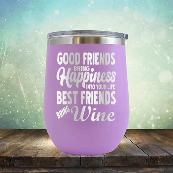 Good Friends Bring Happiness into Your Life Best Friends Bring Wine - Stemless Wine Cup