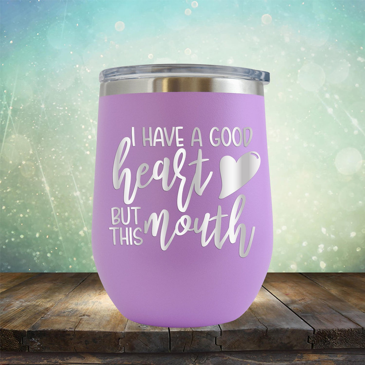 I Have A Good Heart But This Mouth - Stemless Wine Cup