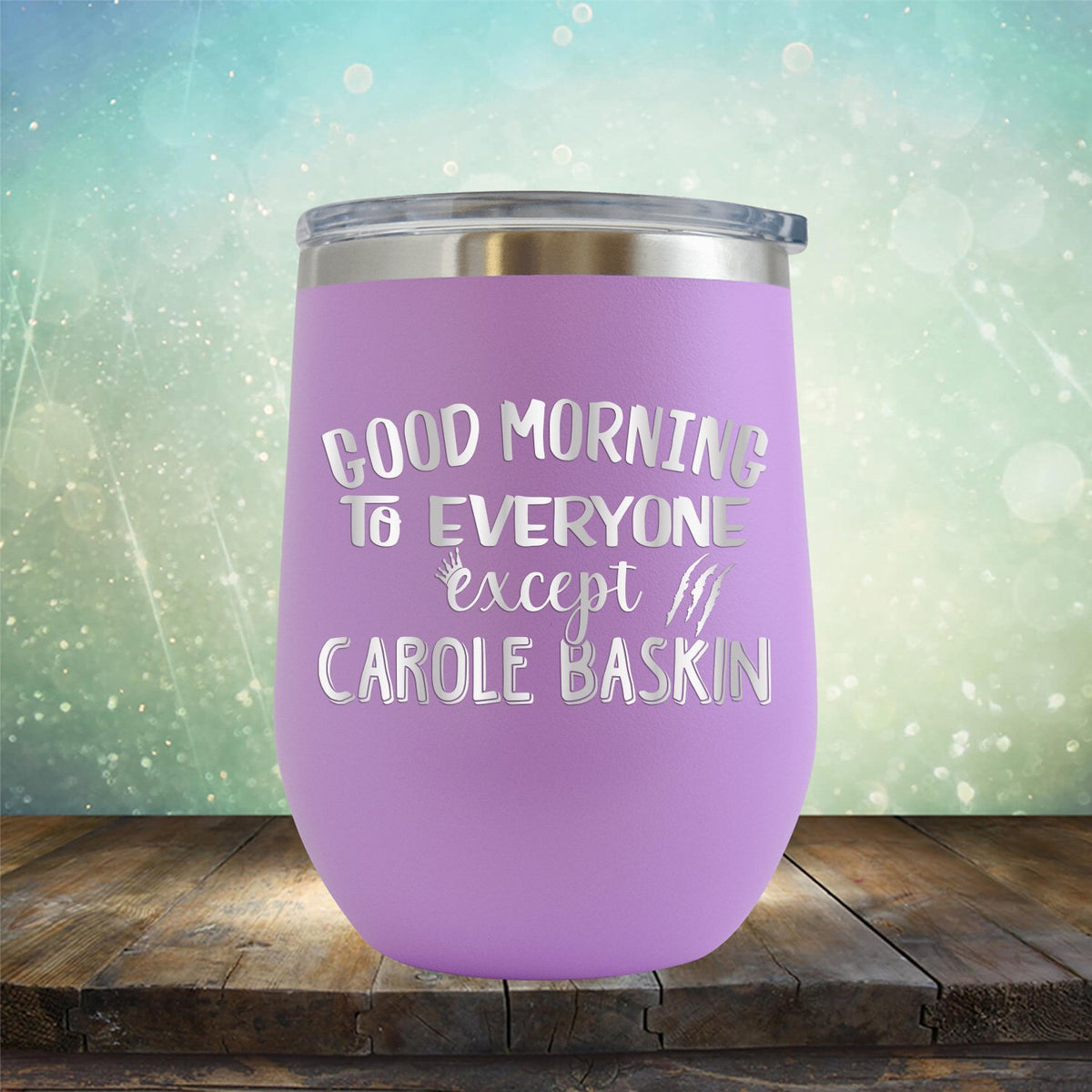 Good Morning to Everyone Except Carole Baskin - Stemless Wine Cup