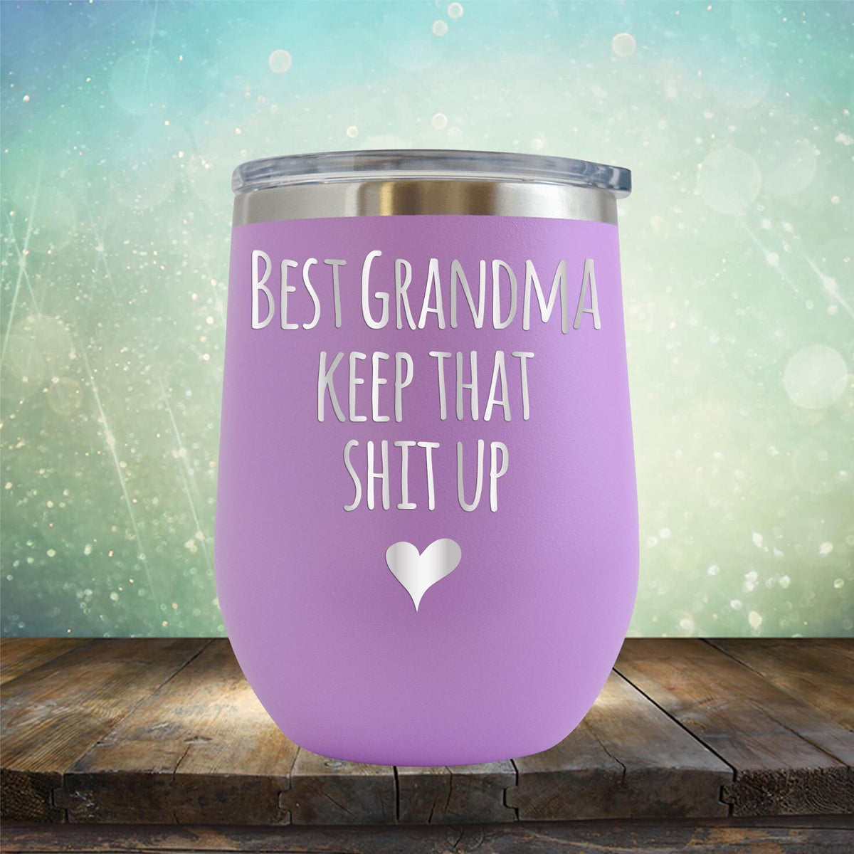 Best Grandma Keep That Shit Up - Stemless Wine Cup