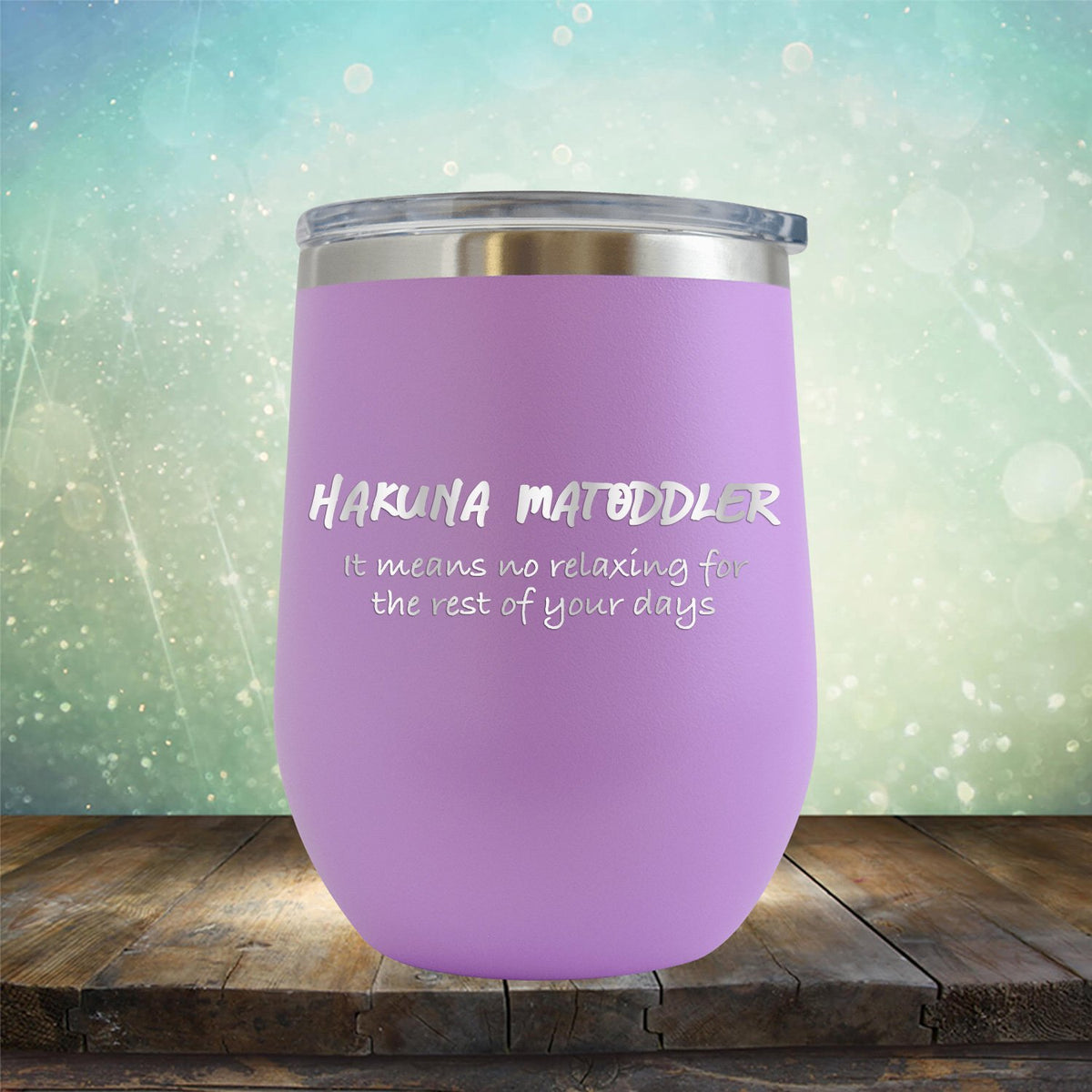 Hakuna Matoddler Means No Relaxing - Stemless Wine Cup