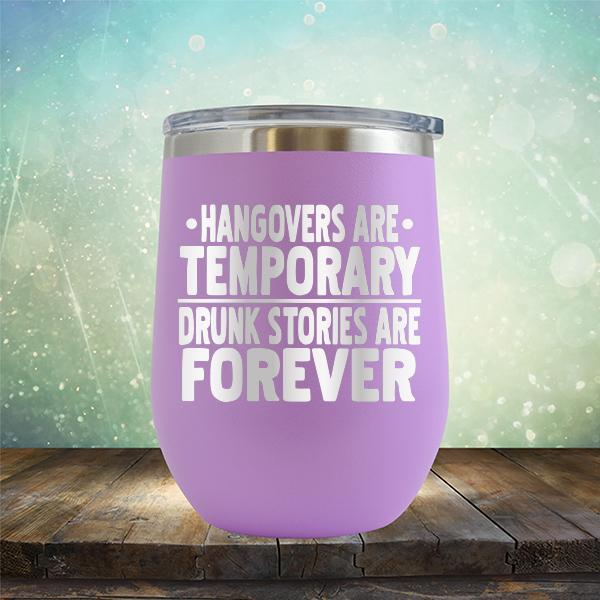 Hangovers Are Temporary Drunk Stories Are Forever - Stemless Wine Cup