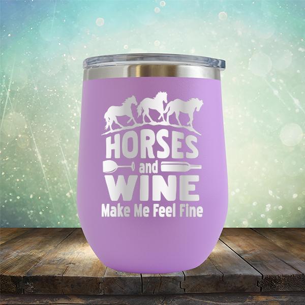 Horses and Wine Make Me Feel Fine - Stemless Wine Cup