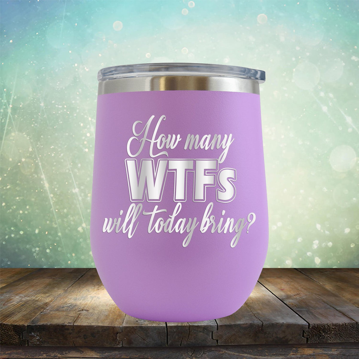 How Many WTFs Will Today Bring - Stemless Wine Cup