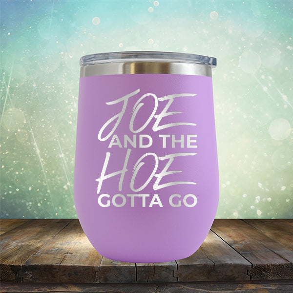 Joe And The Hoe Gotta Go - Stemless Wine Cup