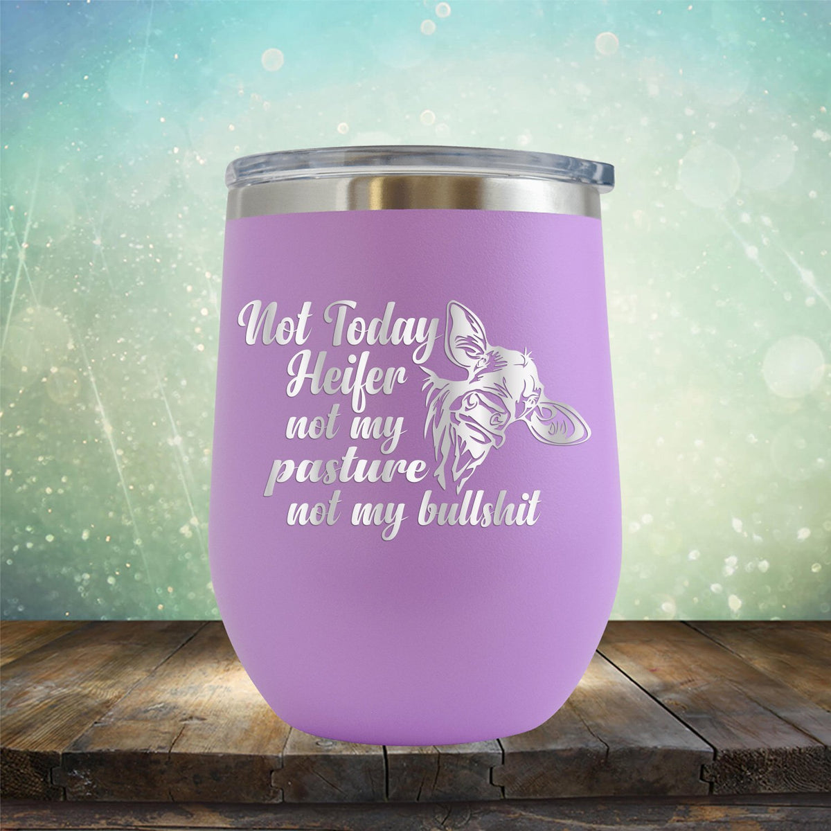 Not Today Heifer Not My Pasture Not My Bullshit - Stemless Wine Cup