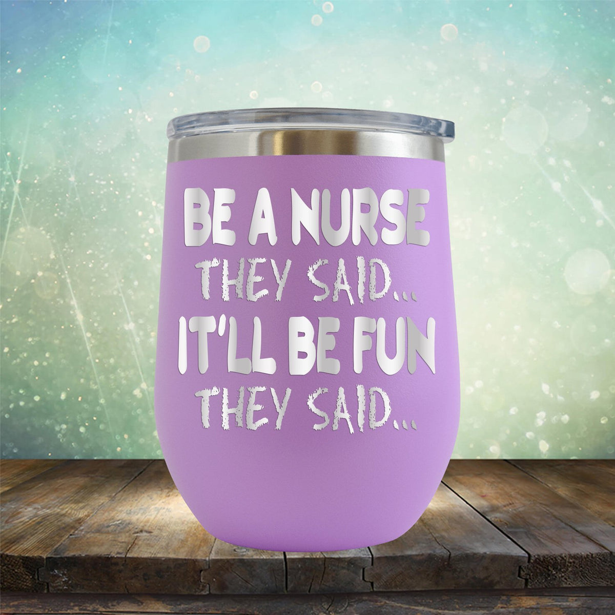 Be A Nurse They Said... It&#39;ll Be Fun They Said - Stemless Wine Cup