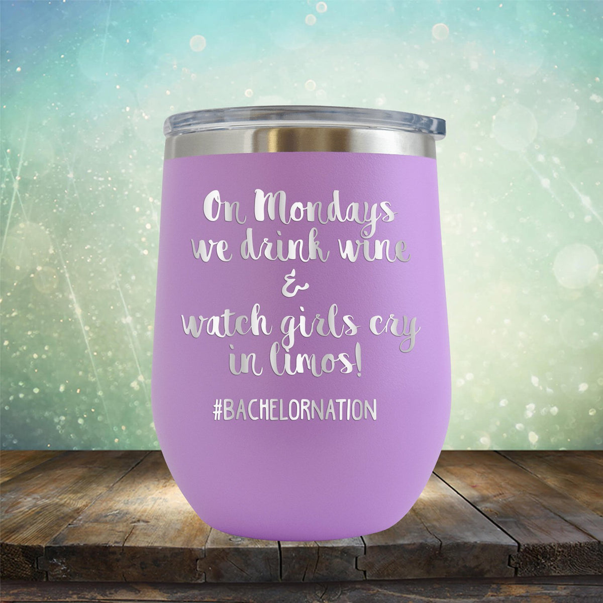 On Mondays We Drink Wine &amp; Watch Girls Cry in Limos - Stemless Wine Cup
