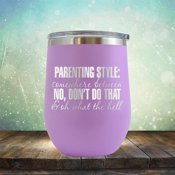 Parenting Style: Somewhere Between No, Don&#39;t Do That &amp; Oh What The Hell - Stemless Wine Cup