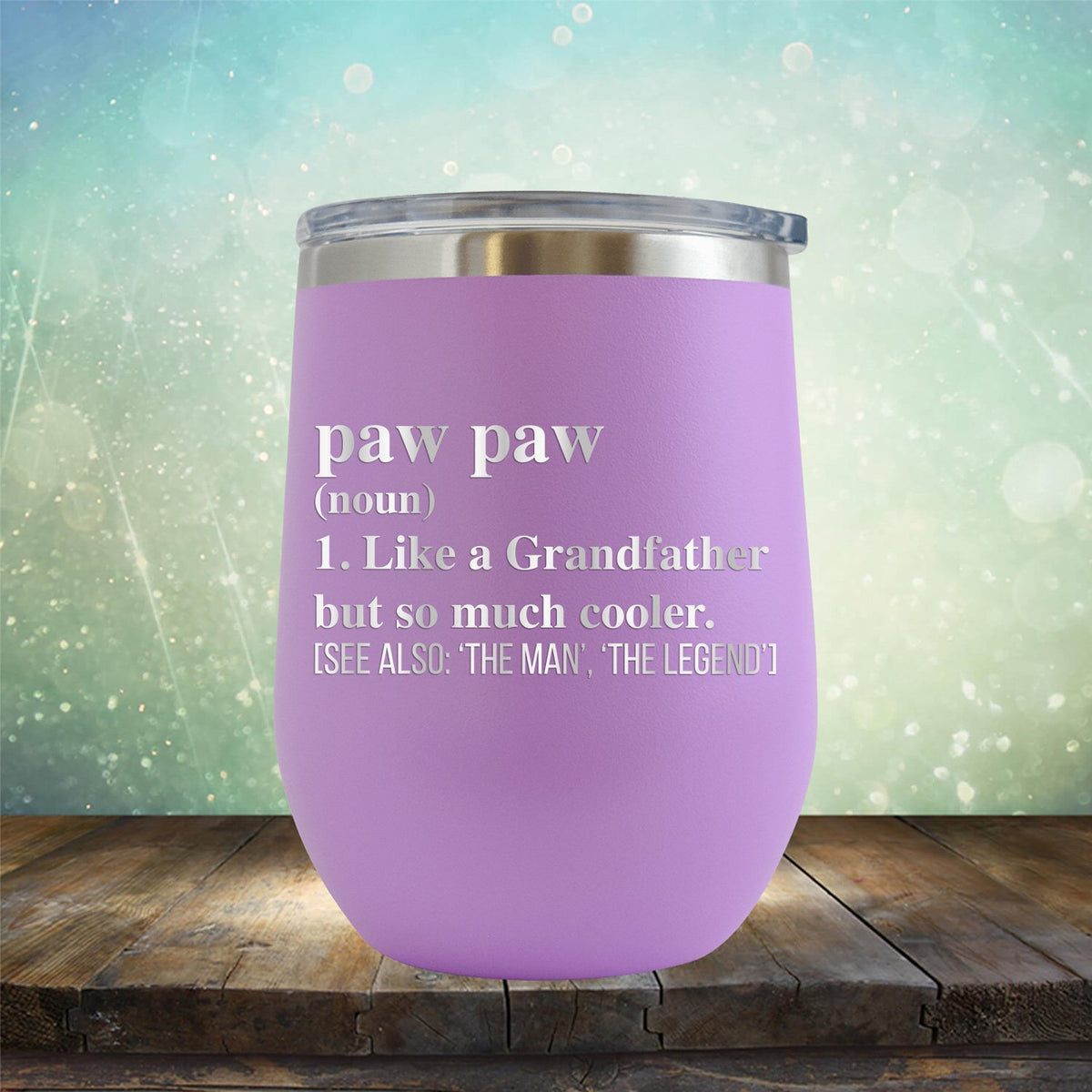 Paw Paw (Noun) 1. Like A Grandfather But So Much Cooler [See Also: &#39;The Man&#39; &#39;The Legend&#39;] - Stemless Wine Cup