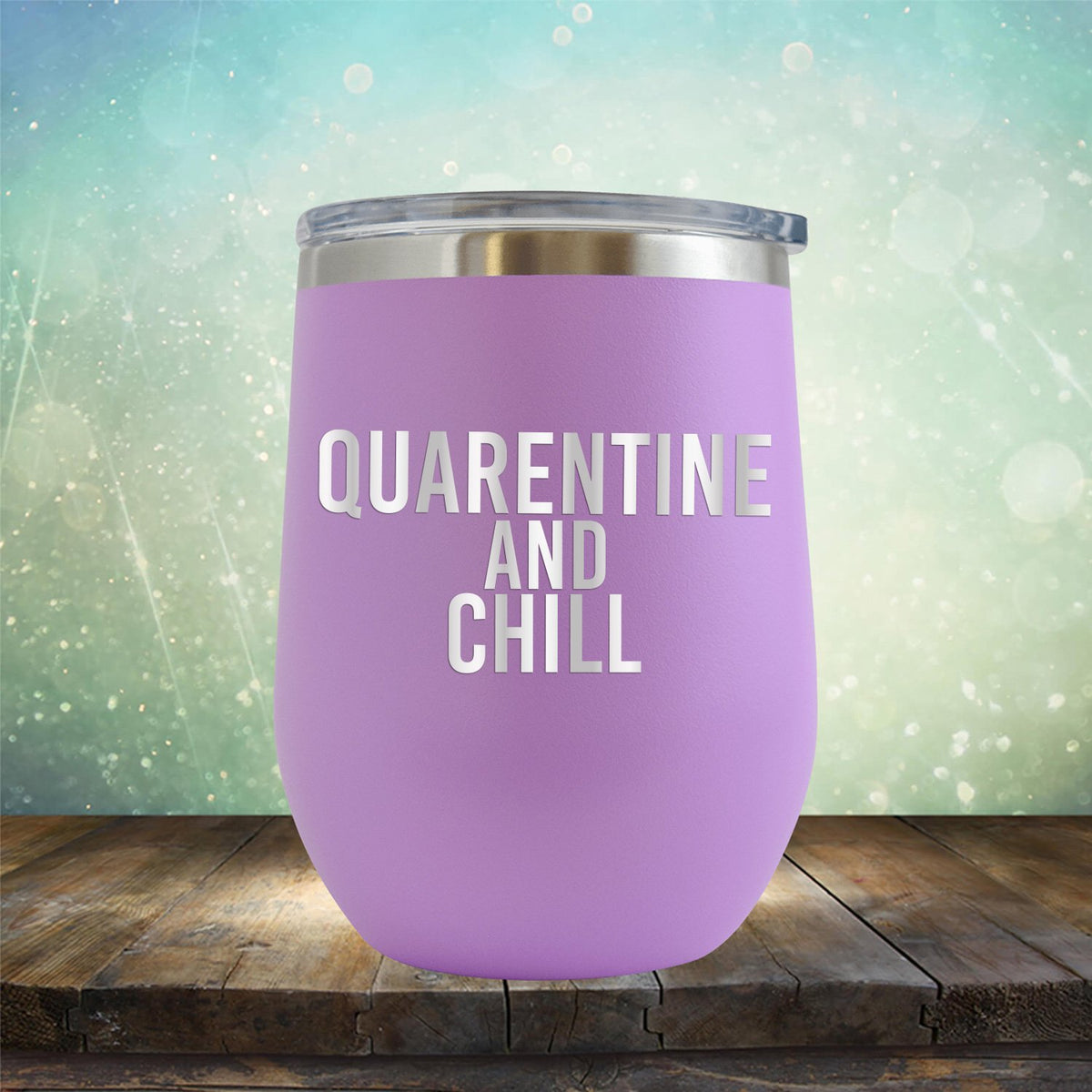 Quarantine and Chill - Stemless Wine Cup