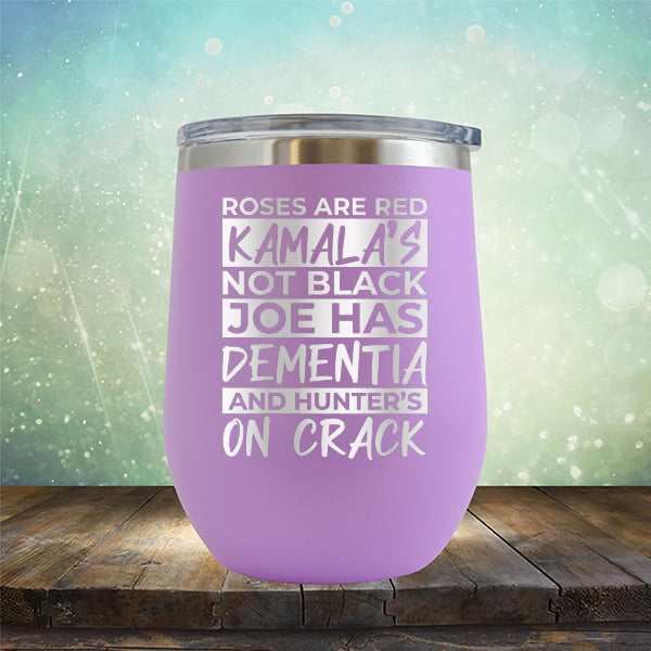 Roses Are Red Kamala&#39;s Not Black Joe Had Dementia and Hunter&#39;s On Crack - Stemless Wine Cup