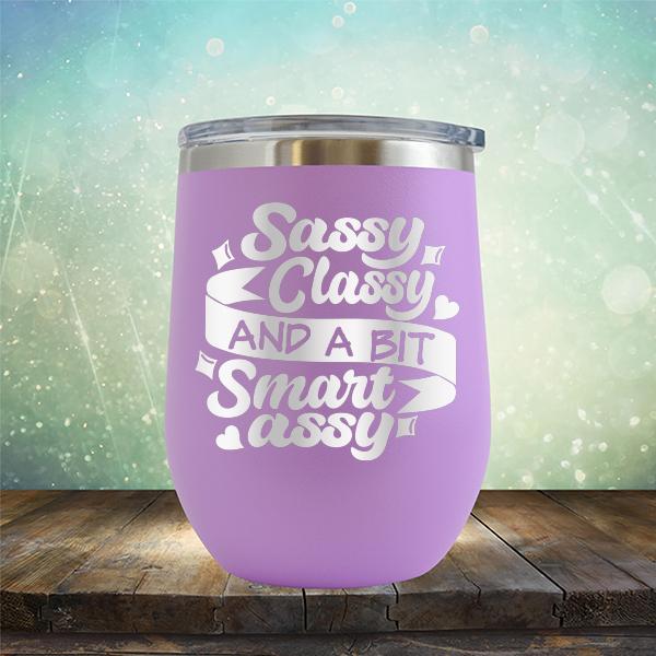 Sassy Classy and A Bit Smart Assy - Stemless Wine Cup