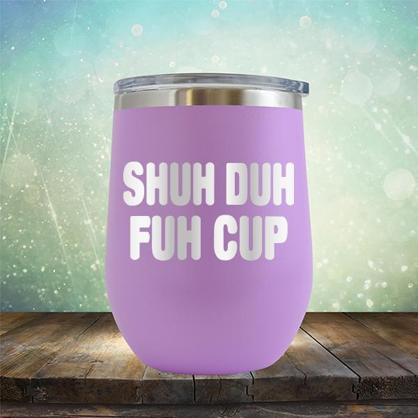 Shuh Duh Fuh Cup - Stemless Wine Cup