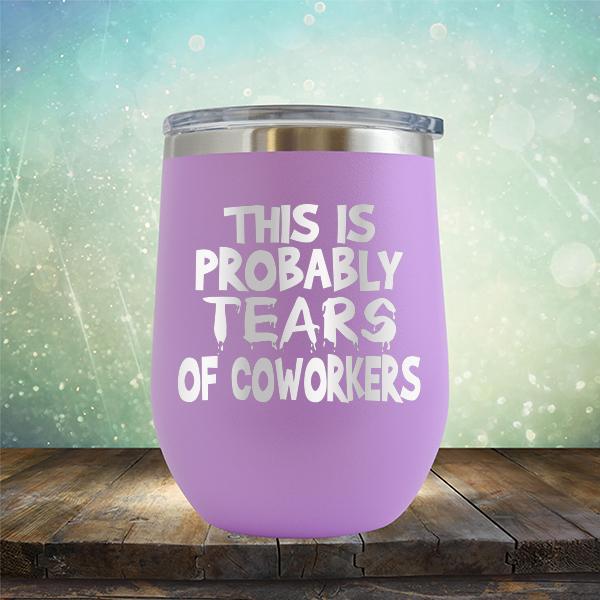 This is Probably Tears of Coworkers - Stemless Wine Cup