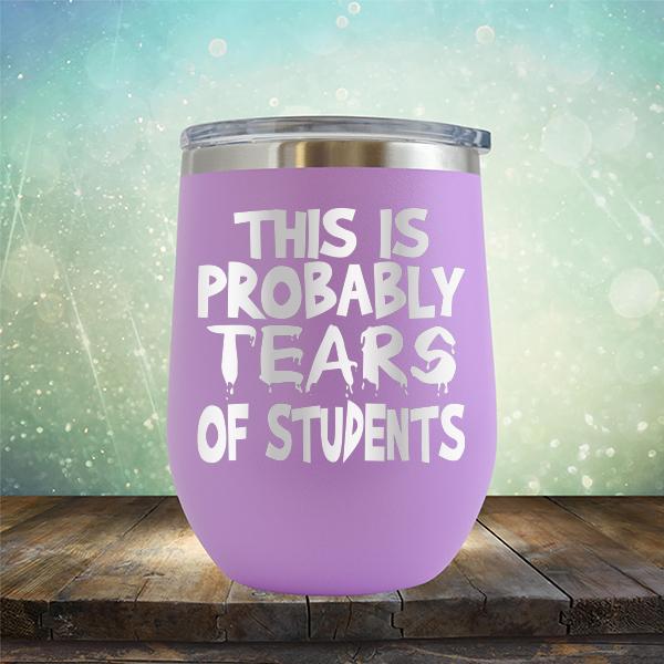 This is Probably Tears of Students - Stemless Wine Cup