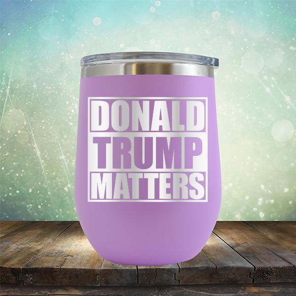 Donald Trump Matters - Stemless Wine Cup