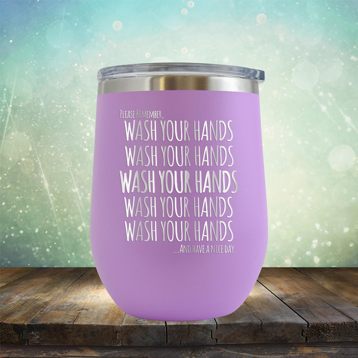 Wash Your Hands and Have A Nice Day - Stemless Wine Cup