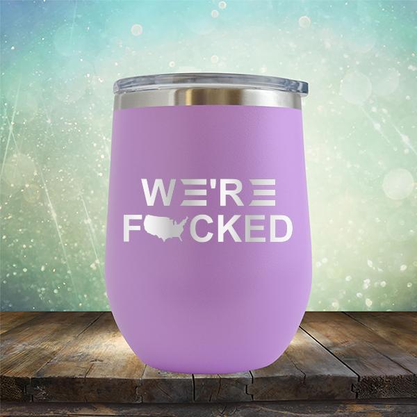 We&#39;re Fucked Biden America - Stemless Wine Cup