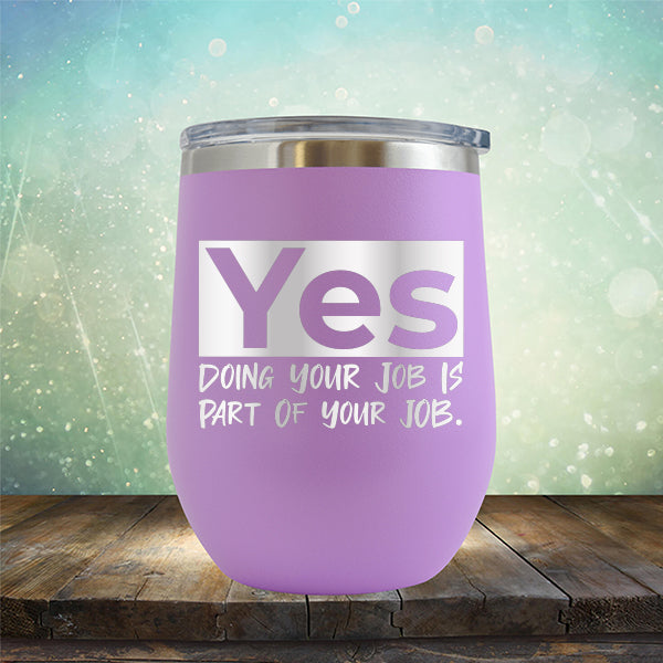 Yes Doing Your Job is Part of Your Job - Stemless Wine Cup