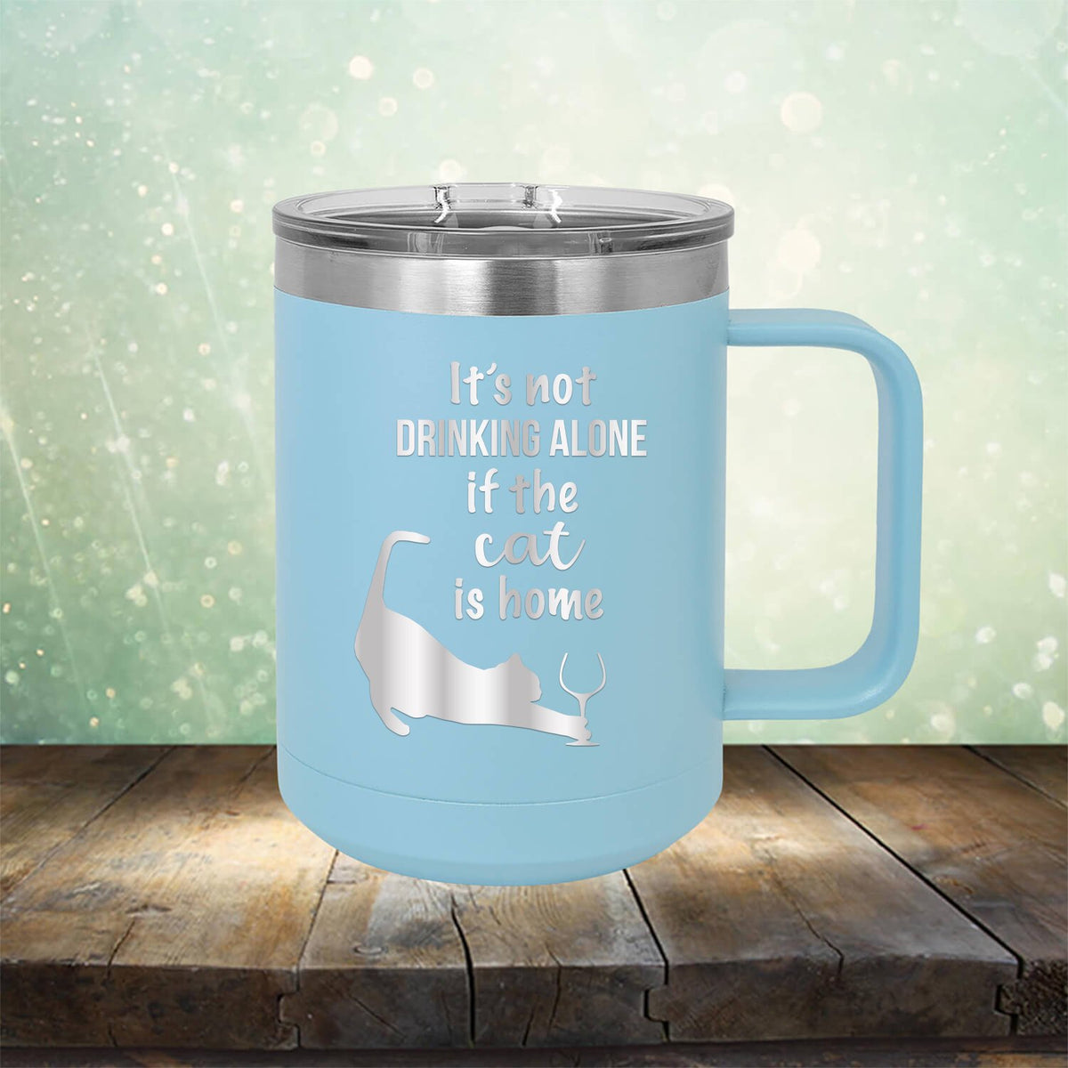 It&#39;s Not Drinking Alone If the Cat is Home - Laser Etched Tumbler Mug