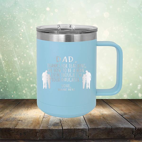 Dad Thanks For Teaching Me How to Be A Man Even Though I&#39;m Your Daughter - Laser Etched Tumbler Mug