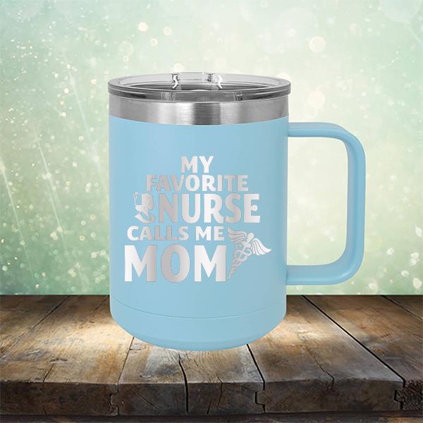 My Favorite Nurse Calls Me Mom - Laser Etched Tumbler Mug