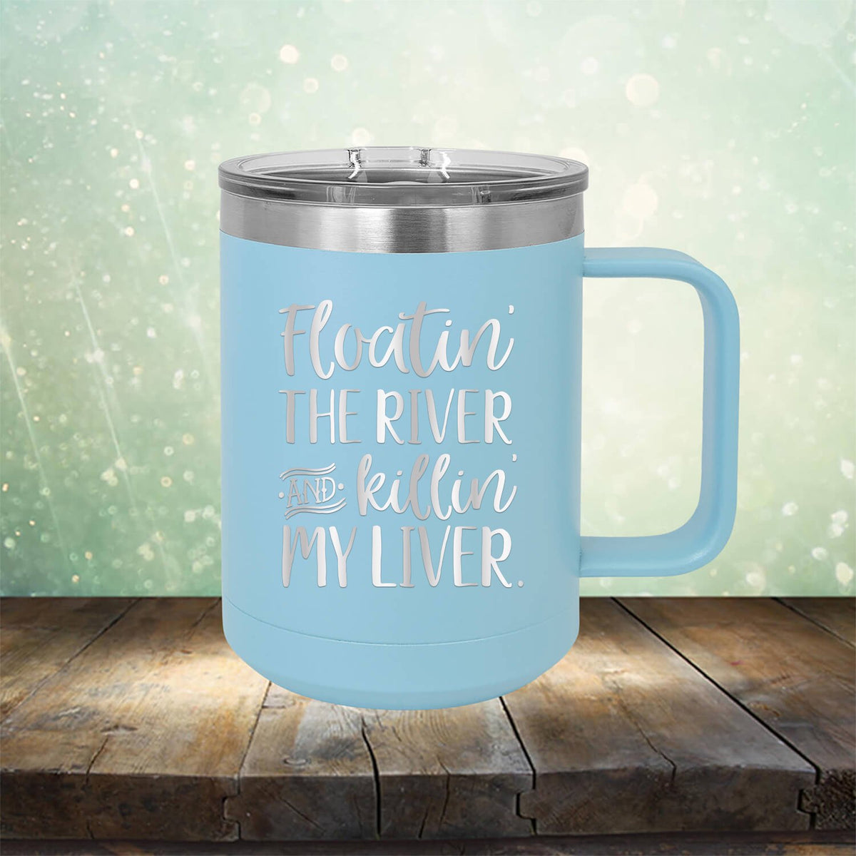 Floatin&#39; the River and Killin&#39; My Liver - Laser Etched Tumbler Mug