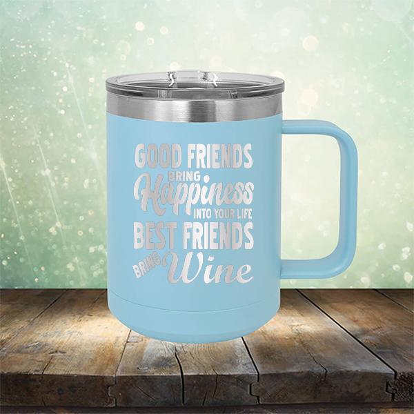 Good Friends Bring Happiness into Your Life Best Friends Bring Wine - Laser Etched Tumbler Mug