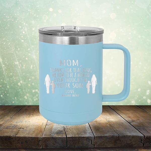 MOM, Thanks For Teaching Me How To Be A Woman Even Though I&#39;m Your Son - Laser Etched Tumbler Mug