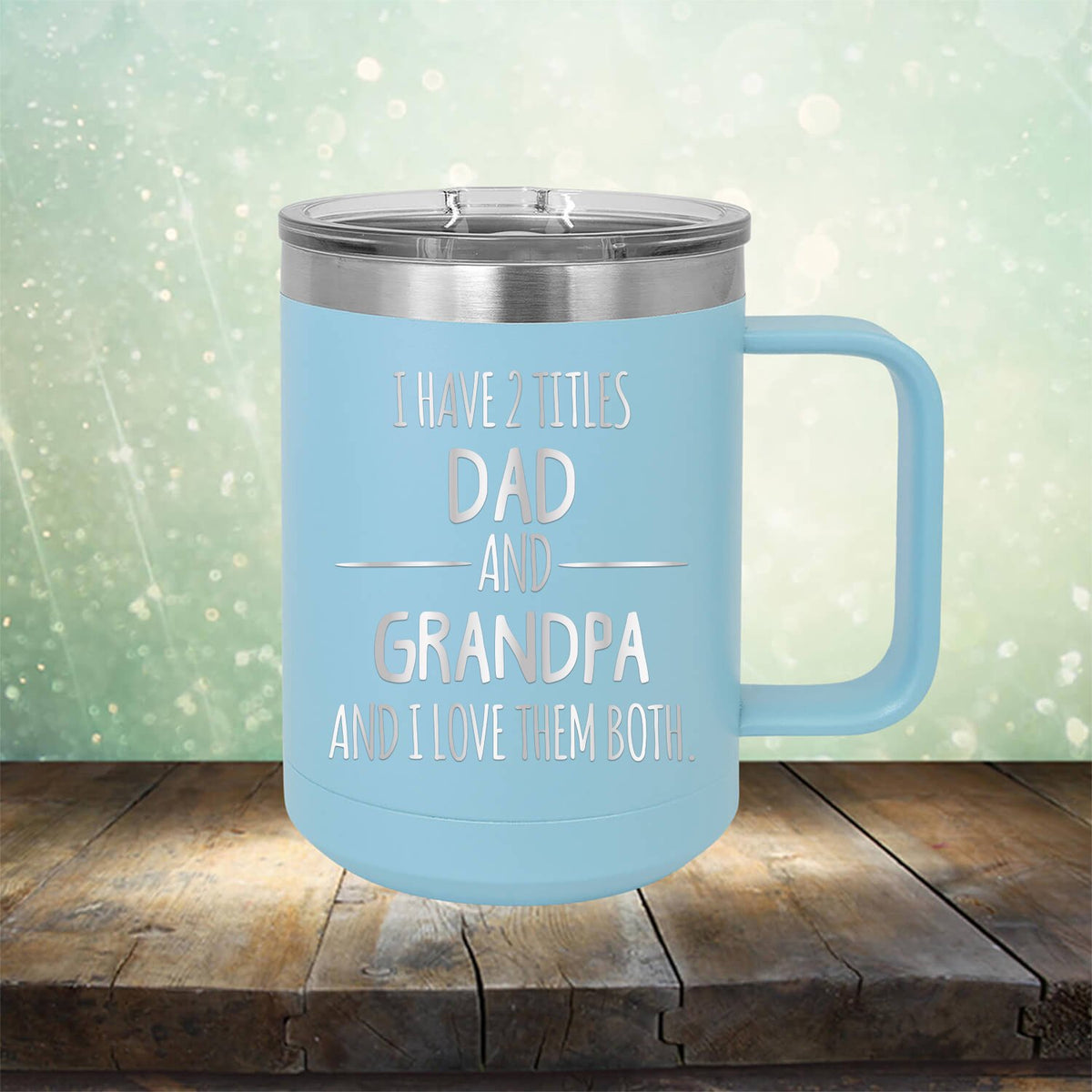 I Have 2 Titles Dad and Grandpa and I Love Them Both - Laser Etched Tumbler Mug