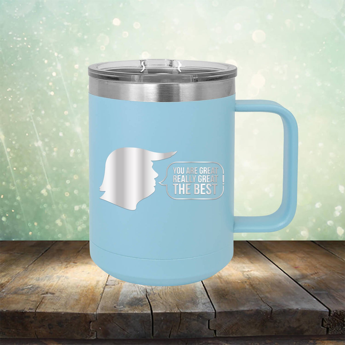 Trump You Are Great Really Great The Best - Laser Etched Tumbler Mug