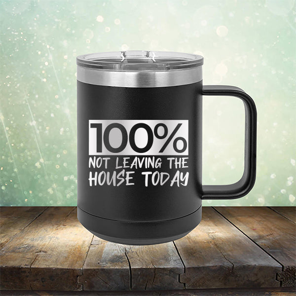 100% Not Leaving The House Today - Laser Etched Tumbler Mug