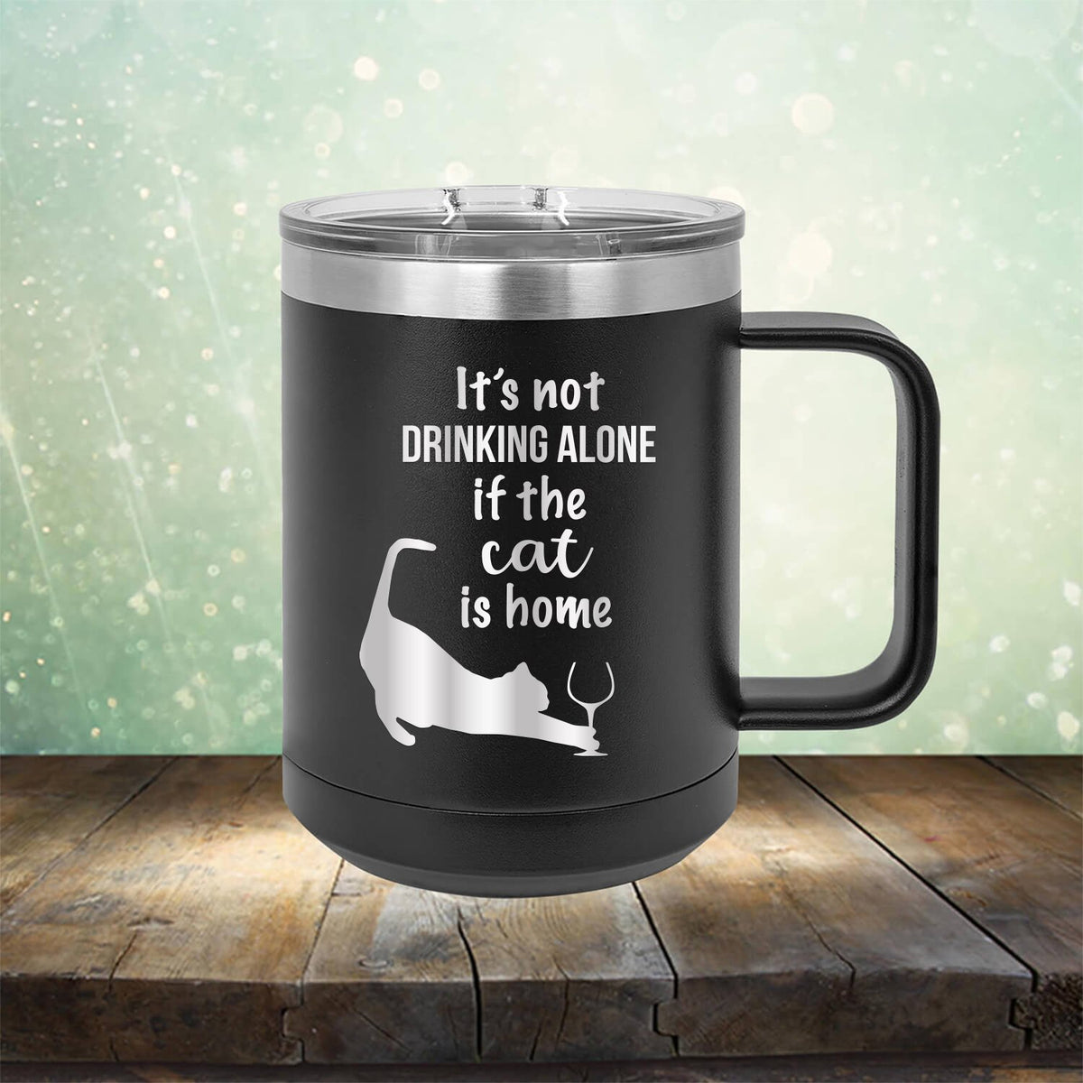 It&#39;s Not Drinking Alone If the Cat is Home - Laser Etched Tumbler Mug