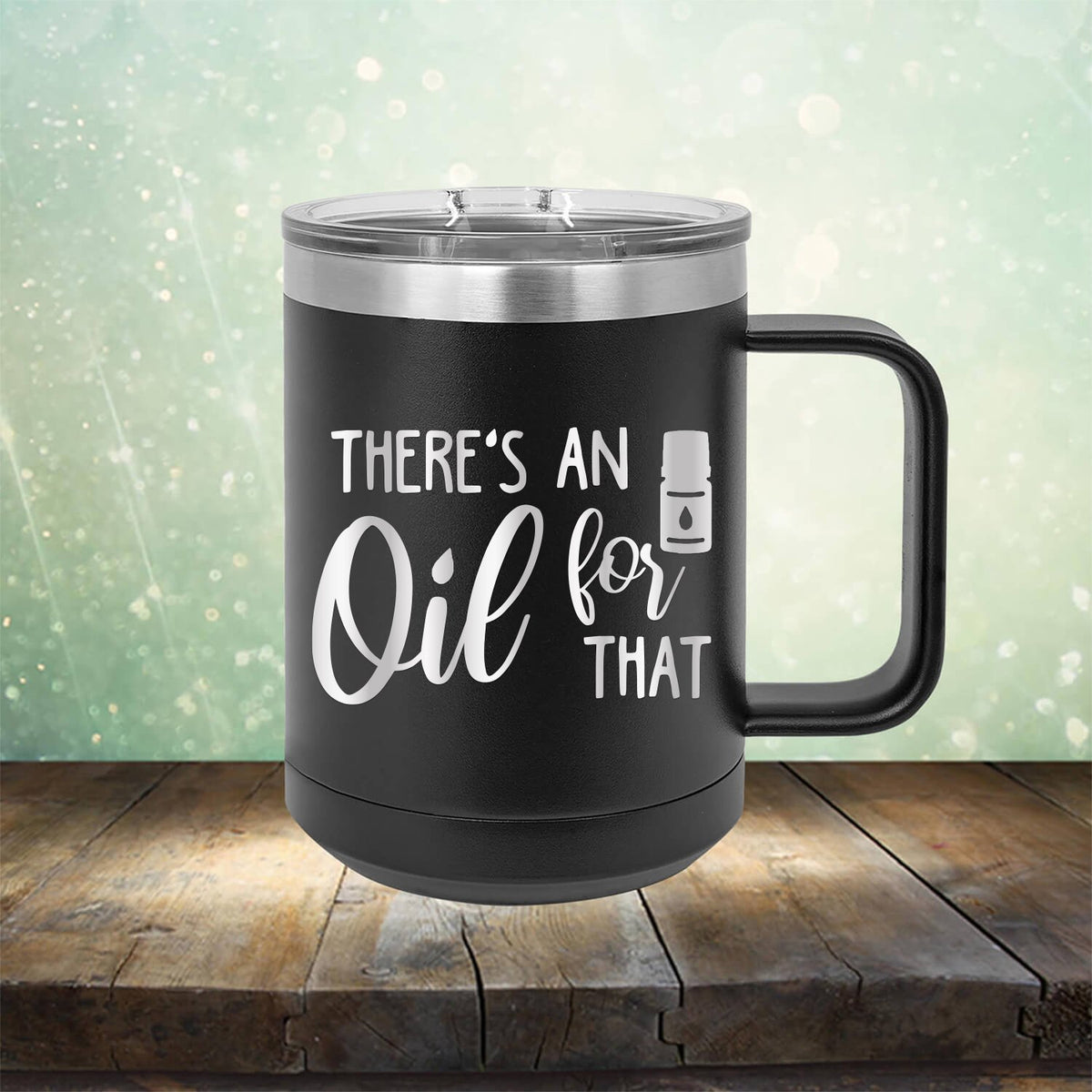 There&#39;s An Oil For That - Laser Etched Tumbler Mug