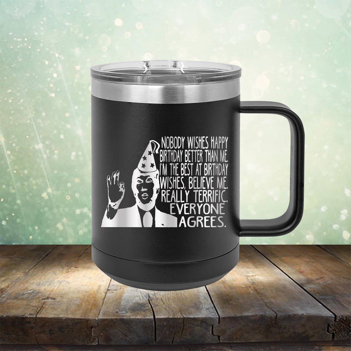 Nobody Wishes Happy Birthday Better Than Me TRUMP - Laser Etched Tumbler Mug