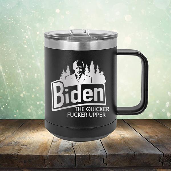 Joe Biden The Quicker Fucker Upper - Laser Etched Tumbler Mug