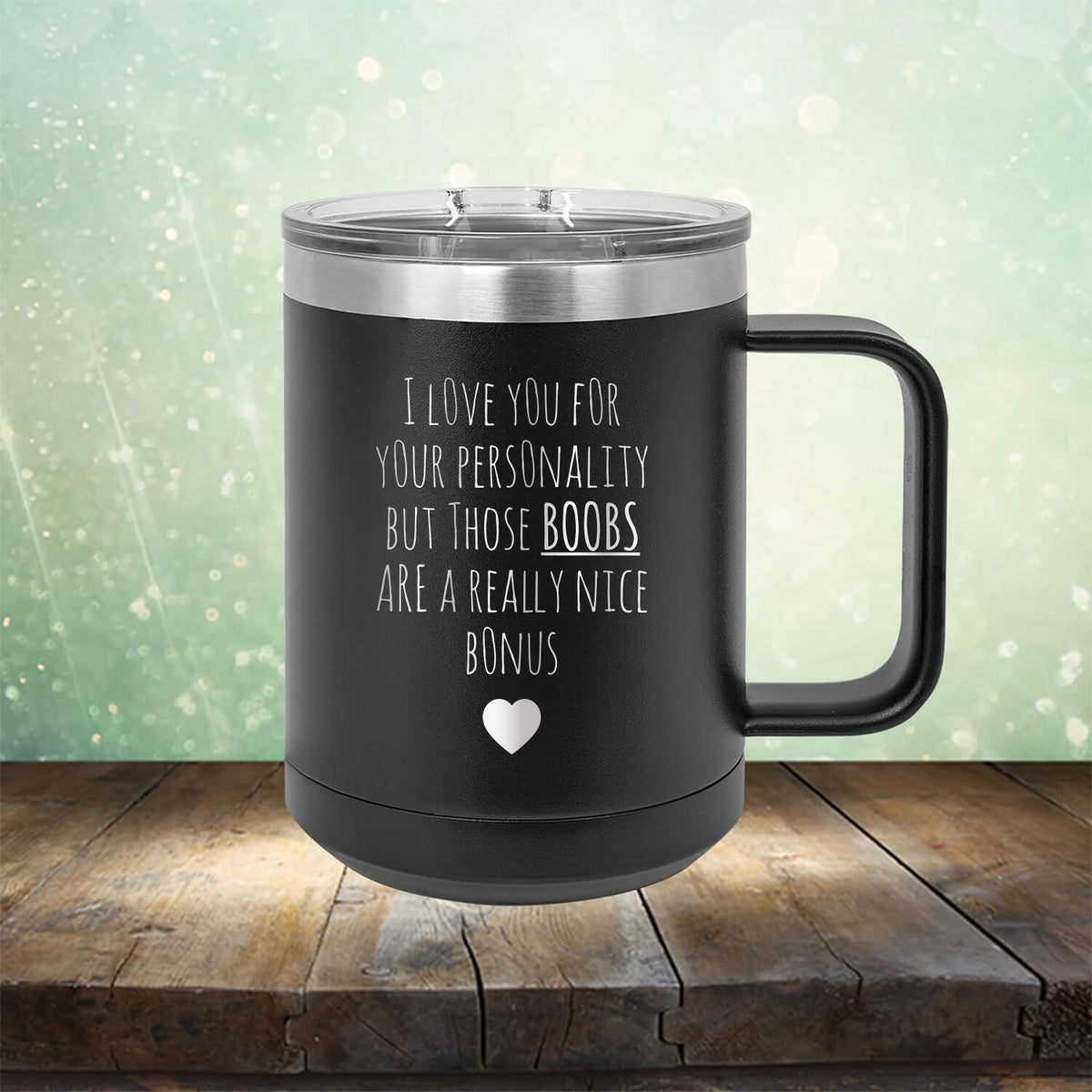 I Love You for Your Personality But Those Boobs Are A Really Nice Bonus - Laser Etched Tumbler Mug