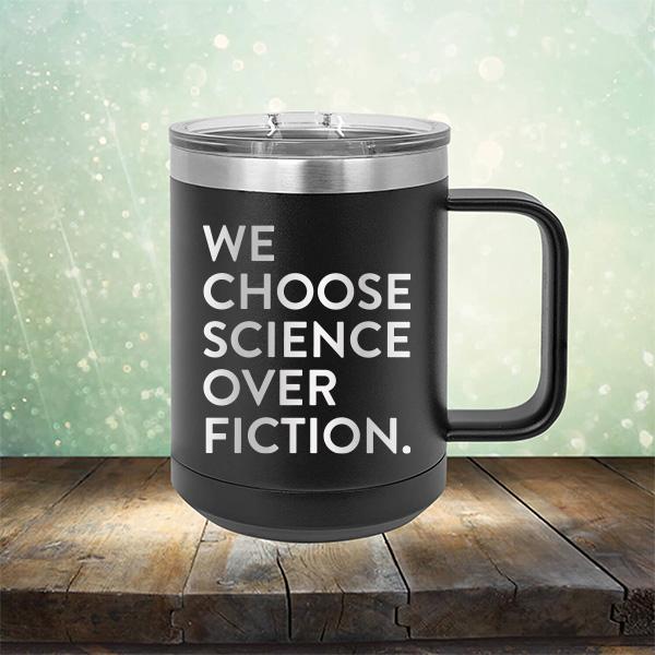 We Choose Science Over Fiction - Laser Etched Tumbler Mug
