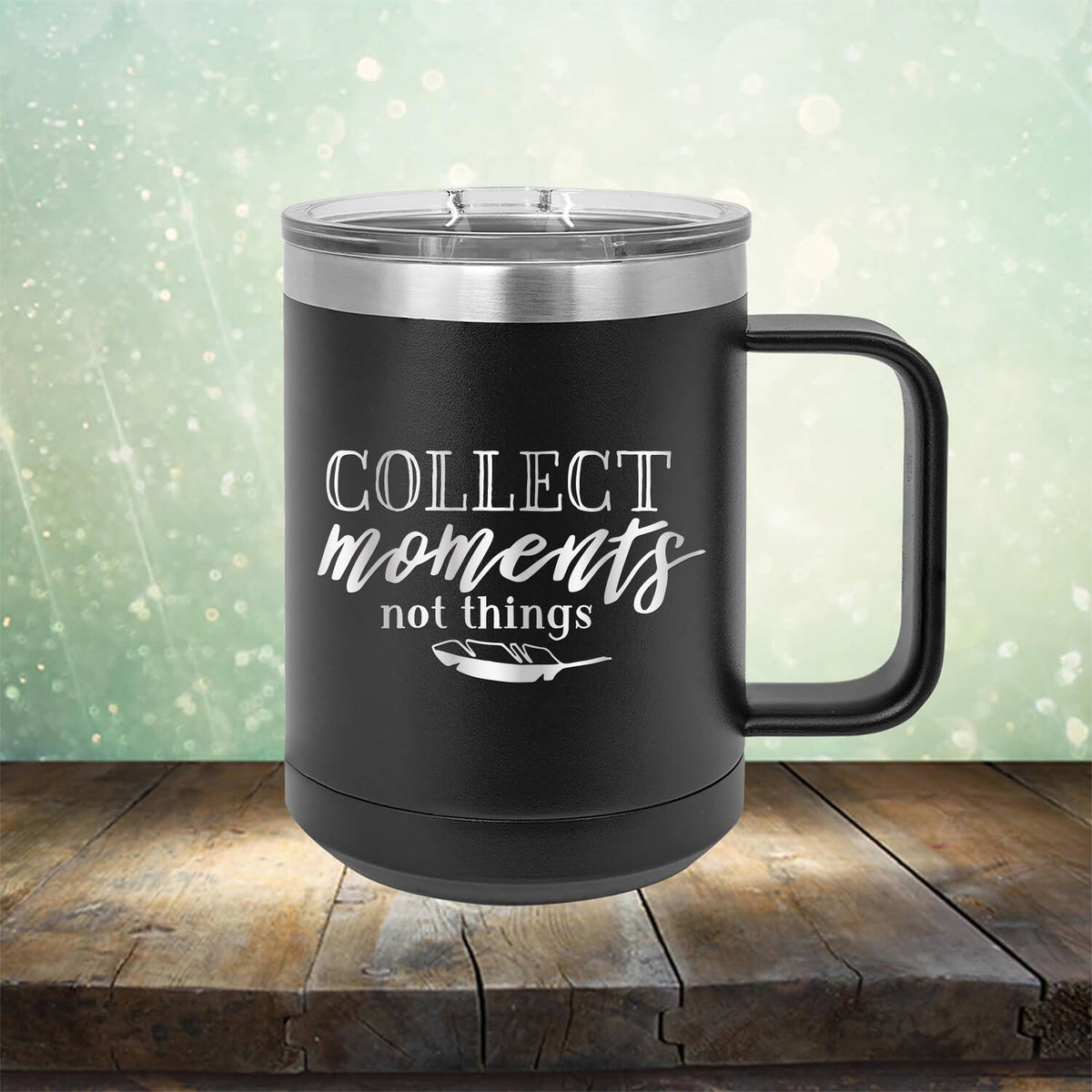 Collect Moments Not Things - Laser Etched Tumbler Mug